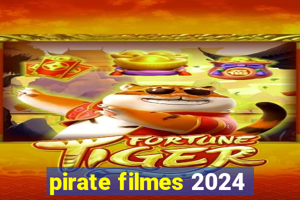 pirate filmes 2024